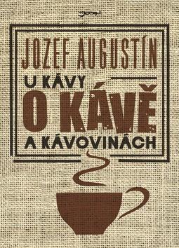 Kniha: Pri káve o káve a kávovinách - Jozef Augustín