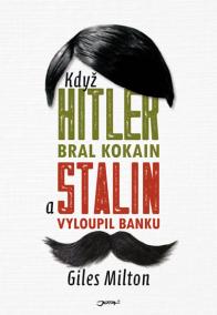 Když Hitler bral kokain a Stalin vyloupil banku