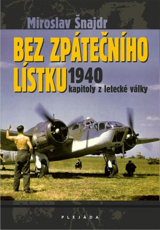 Kniha: Bez zpátečního lístku 1940 - kapitoly z letecké války - Šnajdr Miroslav