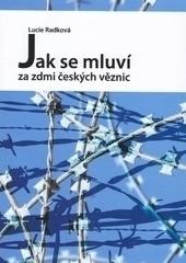 Kniha: Jak se mluví za zdmi českých věznic - Lucie Radková