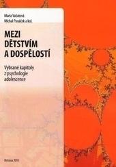 Mezi dětstvím a dospělostí. Vybrané kapitoly z psychologie adolescence