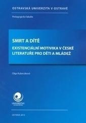 Kniha: Smrt a dítě. Existenciální motivika v české literatuře pro děti a mládež - Olga Kubeczková