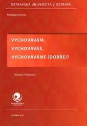 Kniha: Vychovávám, vychováváš, vychováváme (dobře)? - Miriam Prokešová