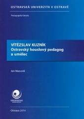 Kniha: Vítězslav Kuzník Ostravský houslový pedagog a umělec - Jan Mazurek