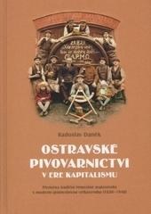 Kniha: Ostravské pivovarnictví v éře kapitalismu - Radoslav Daněk