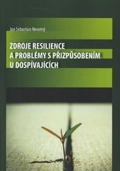 Kniha: Zdroje resilience a problémy s přizpůsobením u dospívajících - Jan Sebastian Novotný