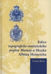 Kniha: Edice topograficko-statistického popisu Moravy a Slezska Albina Heinricha - Tomáš Řeha