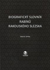 Kniha: Biografický slovník rabínů Rakouského Slezska - Janusz Spyra