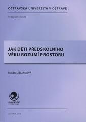 Kniha: Jak děti předškolního věku rozumí prostoru - Renáta Zemanová