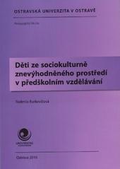 Kniha: Děti ze sociokulturně znevýhodněného prostředí v předškolním vzdělávání - Radmila Burkovičová