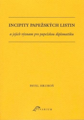 Kniha: Incipity papežských listin a jejich význam pro papežskou diplomatiku - Pavel Hruboň