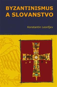 Kniha: Byzantinismus a Slovanstvo - Konstantin Leonťjev
