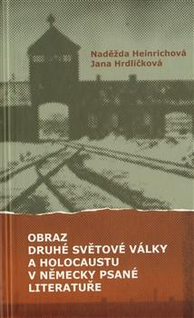 Kniha: Obraz druhé světové války a holocaustu v německy psané literatuře - Naděžda Heinrichová