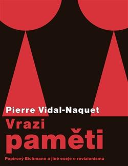 Kniha: Vrazi paměti - Papírový Eichmann a jiné - Pierre Vidal-Naquet