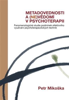 Kniha: Metadovednosti a (ne)vědomí v psychoterapii - Petr Mikoška