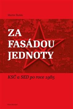 Kniha: Za fasádou jednoty - KSČ a SED po roce 1 - Martin Štefek