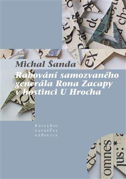 Kniha: Rabování samozvaného generála Rona Zacapy v hostinci U Hrocha - Šanda, Michal