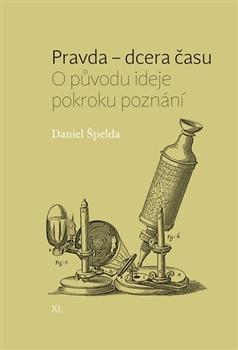 Kniha: Pravda - dcera času - Daniel Špelda