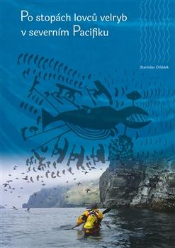 Kniha: Po stopách lovců velryb v severním Pacifiku - Stanislav Chládek