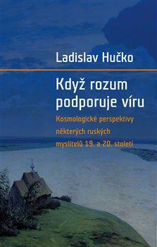 Kniha: Když rozum podporuje víru - Kosmologická - Hučko, Ladislav