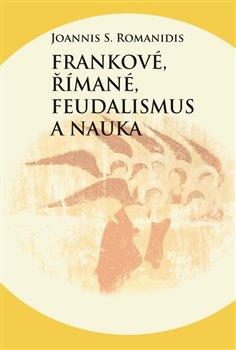 Kniha: Frankové, Římané, feudalismus a nauka - Romanidis, Joannis Savvas