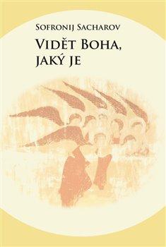 Kniha: Vidět boha, jaký je - Sofronij Sacharov, Archimandrita