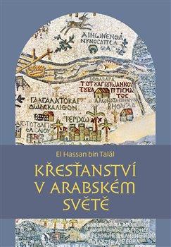 Kniha: Křesťanství v arabském světě - bin Talál, El Hassan
