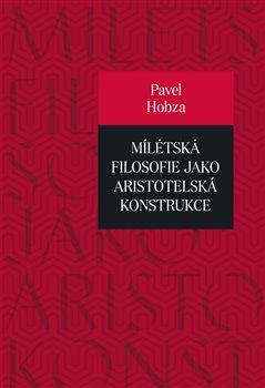 Kniha: Mílétská filosofie jako aristotelská konstrukce - Hobza, Pavel