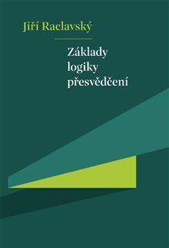 Kniha: Základy logiky přesvědčení - Jiří Raclavský