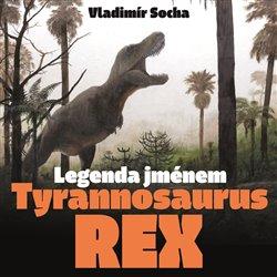 Kniha: Legenda jménem Tyrannosaurus rexautor neuvedený
