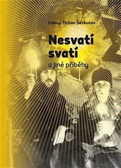 Kniha: Nesvatí svatí a jiné příběhy - Ševkunov, Tichon