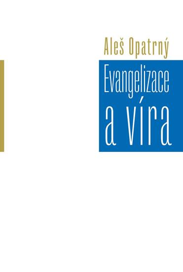 Kniha: Evangelizace a víra - Opatrný Aleš