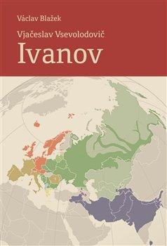 Kniha: Vjačeslav Vsevolodovič Ivanov - Blažek, Václav