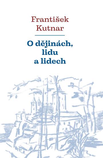 Kniha: O dějinách, lidu a lidech - Kutnar František
