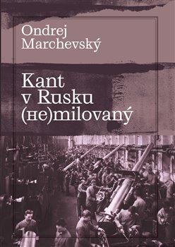 Kniha: Kant v Rusku (ne)milovaný - Marchevský, Ondrej