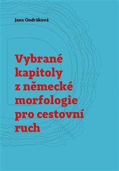 Kniha: Vybrané kapitoly z německé morfologie pro cestovní ruch - Ondráková, Jana