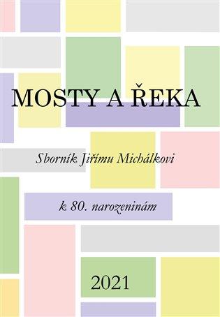 Kniha: Mosty a řeka - Sborník Jiřímu Michálkovi k 80. narozeninám - Daňková, Robert Kanócz Zuzana