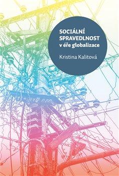 Kniha: Sociální spravedlnost v éře globalizace - Kalitová, Kristina