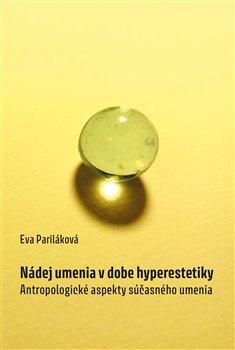 Kniha: Nádej umenia v dobe hyperestetiky - Pariláková, Eva