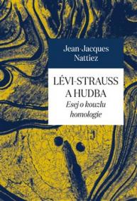 Lévi-Strauss a hudba - Esej o kouzlu homologie