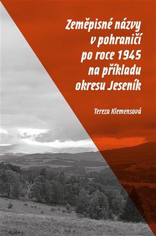 Kniha: Zeměpisné názvy v pohraničí po roce 1945 na příkladu okresu Jeseník - Klemensová Tereza