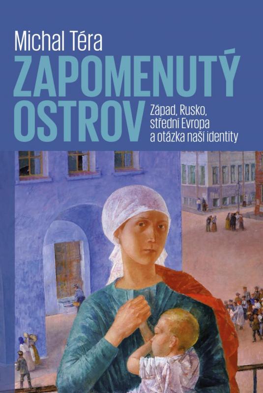 Kniha: Zapomenutý ostrov - Západ, Rusko, střední Evropa a otázka naší identity - Téra Michal