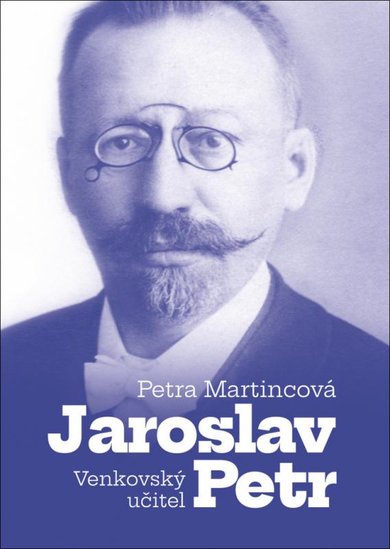 Kniha: Venkovský učitel Jaroslav Petr - Petra Martincová