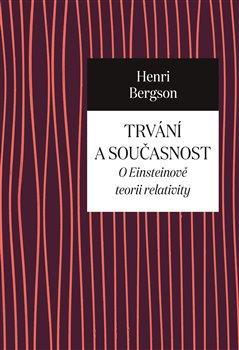 Kniha: Trvání a současnost - O Einsteinově teorii relativity - Bergson Henri