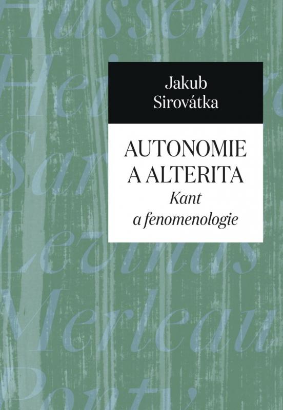 Kniha: Autonomie a alterita - Kant a fenomenologie - Sirovátka Jakub