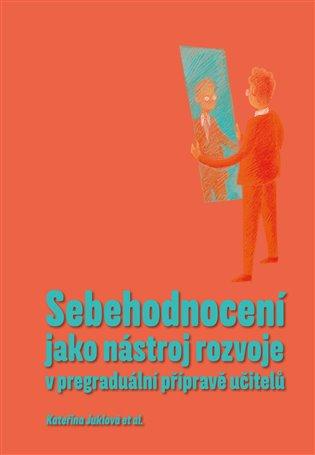 Kniha: Sebehodnocení jako nástroj rozvoje v pregraduální přípravě učitelů - Juklová, Kateřina
