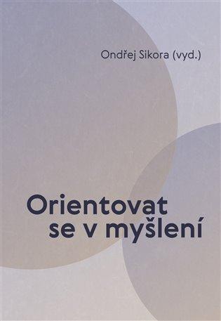 Kniha: Orientovat se v myšlení - Sikora, Ondřej