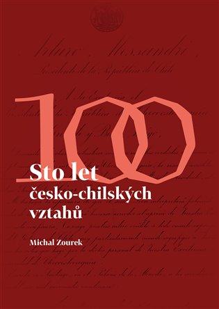 Kniha: Sto let česko - chilských vztahů - Zourek, Michal
