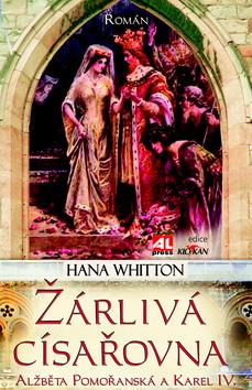 Kniha: Žárlivá císařovna : Alžběta Pomořanská a Karel IV. - Hana Whitton