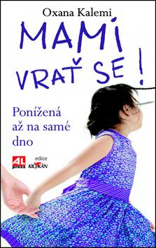 Kniha: Mami, vrať se - ponížená až na samé dno - Kalemi Oxana